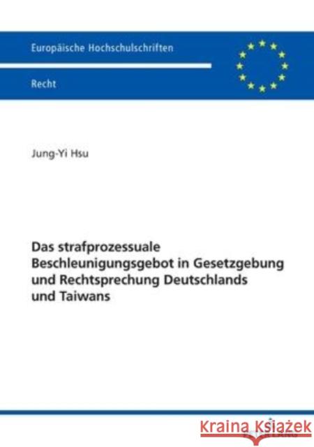 Das Strafprozessuale Beschleunigungsgebot in Gesetzgebung Und Rechtsprechung Deutschlands Und Taiwans Hsu, Jung Yi 9783631817841 Peter Lang D