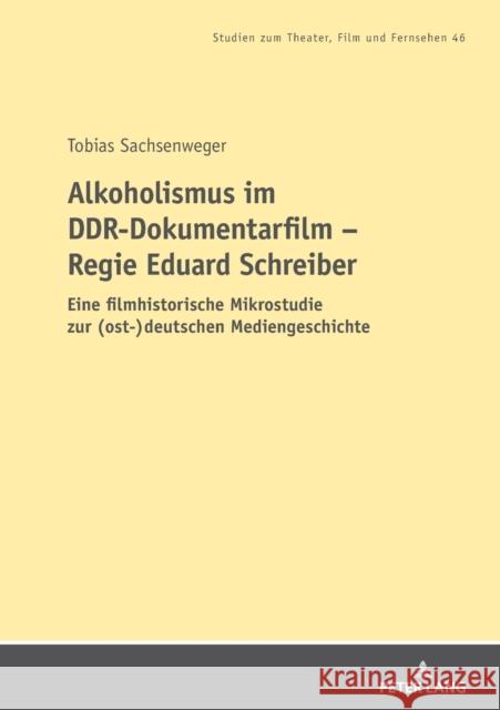 Alkoholismus im DDR-Dokumentarfilm - Regie Eduard Schreiber; Eine filmhistorische Mikrostudie zur (ost-)deutschen Mediengeschichte Gotto, Lisa 9783631818084 Peter Lang Gmbh, Internationaler Verlag Der W