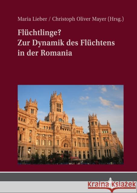 Fluechtlinge? Zur Dynamik Des Fluechtens in Der Romania Lieber, Maria 9783631818091 Peter Lang Gmbh, Internationaler Verlag Der W