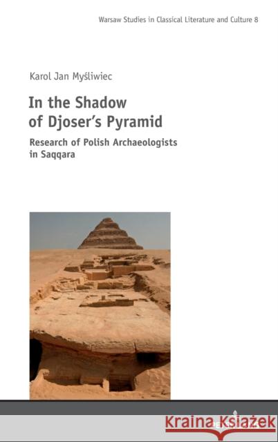 In the Shadow of Djoser's Pyramid: Research of Polish Archaeologists in Saqqara Szymanski, Mikolaj 9783631818121 Peter Lang Gmbh, Internationaler Verlag Der W