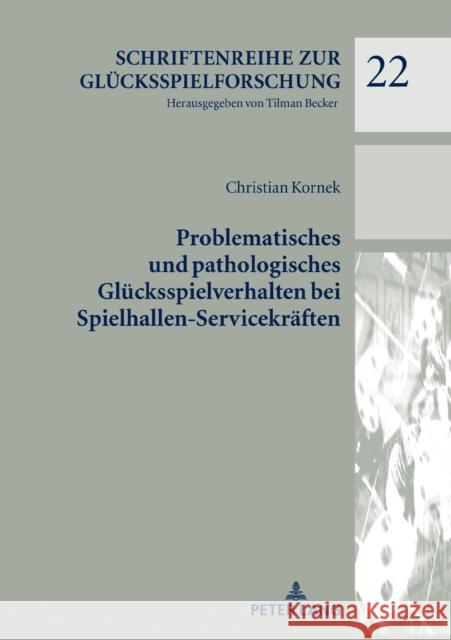 Problematisches Und Pathologisches Gluecksspielverhalten Bei Spielhallen-Servicekraeften Becker, Tilman 9783631818329 Peter Lang AG