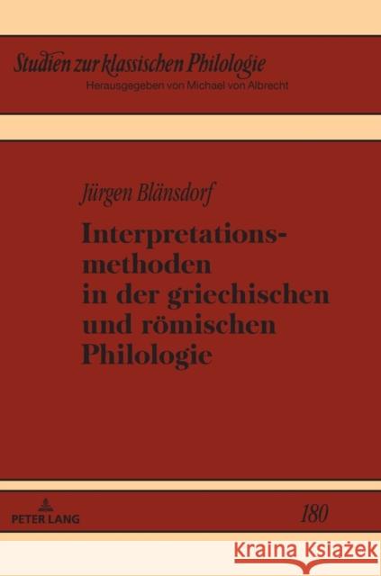 Interpretationsmethoden in Der Griechischen Und Roemischen Philologie Jurgen Blansdorf   9783631818367