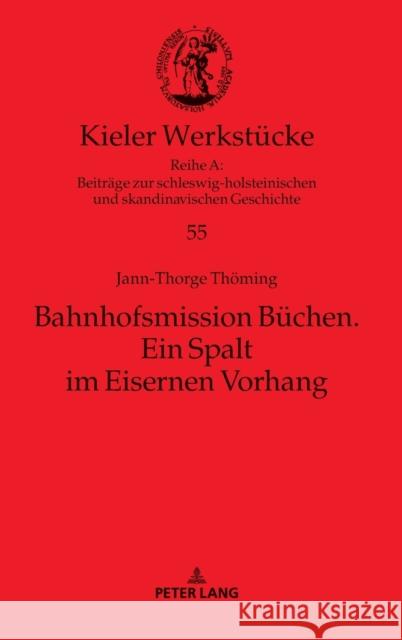 Bahnhofsmission Büchen; Ein Spalt im Eisernen Vorhang Auge, Oliver 9783631818923 Peter Lang Gmbh, Internationaler Verlag Der W