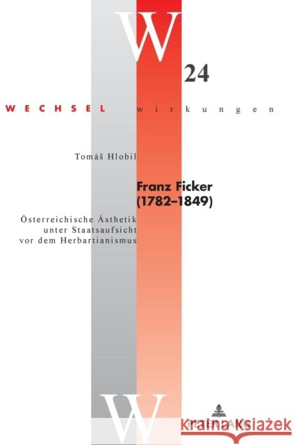 Franz Ficker (1782 - 1849): Oesterreichische Aesthetik Unter Staatsaufsicht VOR Dem Herbartianismus Kriegleder, Wynfrid 9783631819418 Peter Lang Gmbh, Internationaler Verlag Der W