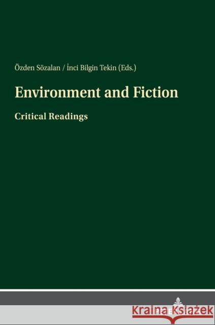 Environment and Fiction: Critical Readings Inci Bilgin Tekin OEzden Soezalan  9783631819814 Peter Lang AG