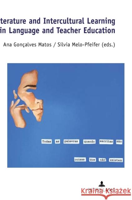 Literature and Intercultural Learning in Language and Teacher Education Ana Goncalves Matos Silvia Melo-Pfeifer  9783631819852 Peter Lang AG