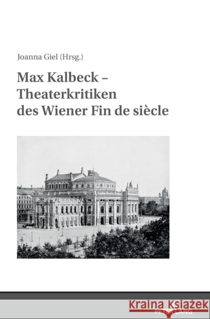 Max Kalbeck - Theaterkritiken Des Wiener Fin de Siècle: Mit Einer Einleitung Herausgegeben Und Kommentiert Von Joanna Giel Giel, Joanna 9783631820025 Peter Lang Gmbh, Internationaler Verlag Der W