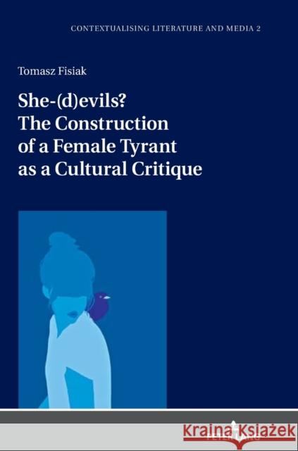 She-(D)Evils? the Construction of a Female Tyrant as a Cultural Critique Filipczak, Dorota 9783631820063 Peter Lang Gmbh, Internationaler Verlag Der W