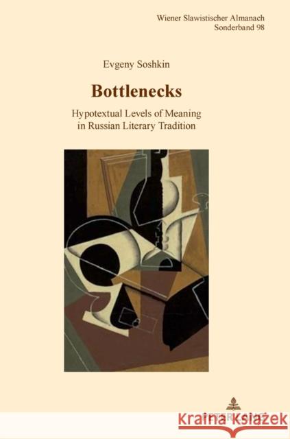 Bottlenecks: Hypotextual Levels of Meaning in Russian Literary Tradition Hansen-Löve, Aage A. 9783631821220 Peter Lang AG