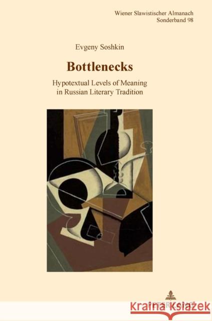 Bottlenecks: Hypotextual Levels of Meaning in Russian Literary Tradition Hansen-Löve, Aage A. 9783631821220