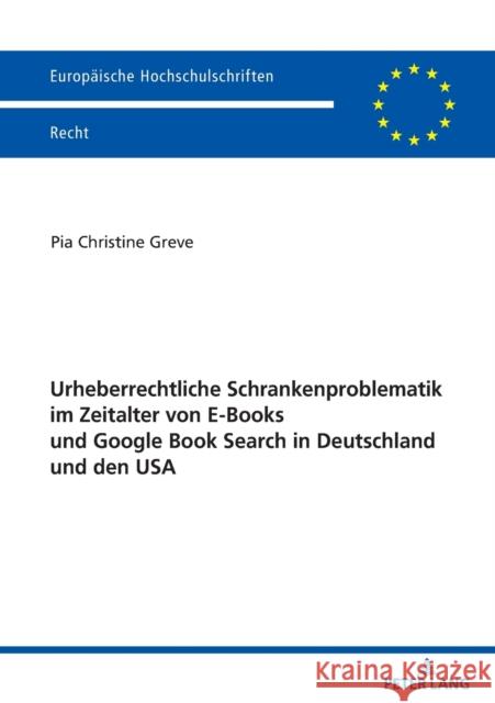 Urheberrechtliche Schrankenproblematik Im Zeitalter Von E-Books Und Google Book Search in Deutschland Und Den USA Greve, Pia Christine 9783631821954 PETER LANG AG