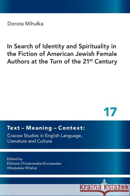 In Search of Identity and Spirituality in the Fiction of American Jewish Female Authors at the Turn of the 21st Century Dorota Mihulka   9783631822098 Peter Lang AG