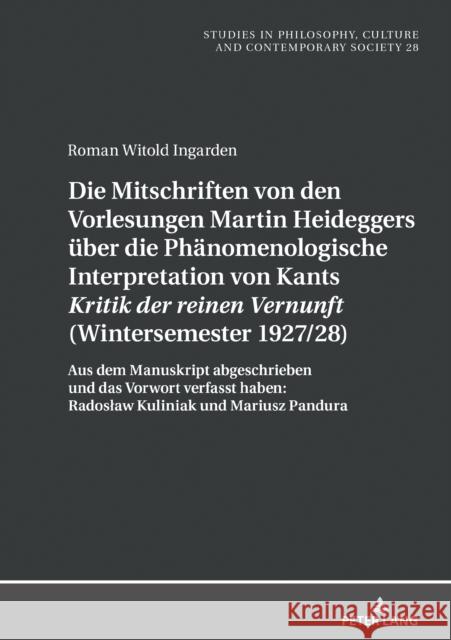 Die Mitschriften Von Den Vorlesungen Martin Heideggers Ueber Die Phaenomenologische Interpretation Von Kants «Kritik Der Reinen Vernunft» (Wintersemes Paz, Boguslaw 9783631823859