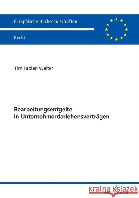 Bearbeitungsentgelte in Unternehmerdarlehensvertraegen: Eine Untersuchung Der Agb-Kontrolle Von Entgeltklauseln Im Unternehmerischen Geschaeftsverkehr Walter, Tim Fabian 9783631824290 Peter Lang Gmbh, Internationaler Verlag Der W