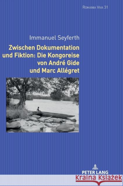 Zwischen Dokumentation Und Fiktion: Die Kongoreise Von André Gide Und Marc Allégret Felten, Uta 9783631824344 Peter Lang Gmbh, Internationaler Verlag Der W