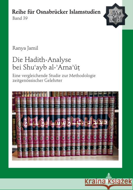 Die Hadith-Analyse Bei Shuʿayb Al-ʾarnaʾūṭ: Eine Vergleichende Studie Zur Methodologie Zeitgenoessischer Gelehrter Ucar, Bülent 9783631824498