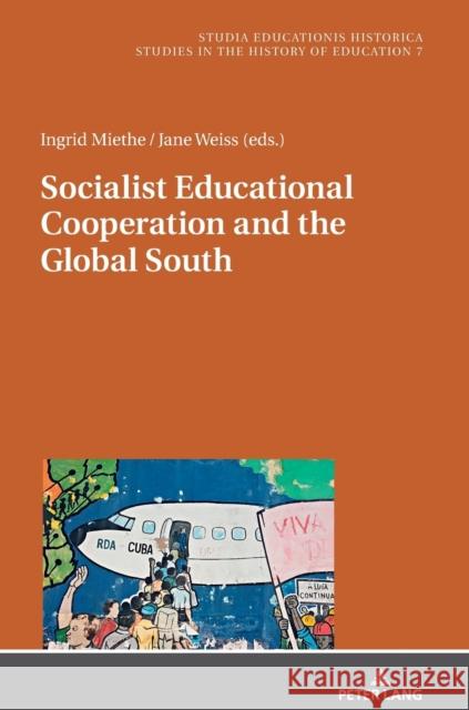 Socialist Educational Cooperation and the Global South Ingrid Thea Miethe Jane Weiss  9783631824832 Peter Lang AG