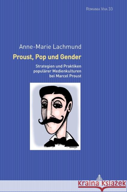 Proust, Pop Und Gender: Strategien Und Praktiken Populaerer Medienkulturen Bei Marcel Proust Felten, Uta 9783631824993 Peter Lang Gmbh, Internationaler Verlag Der W