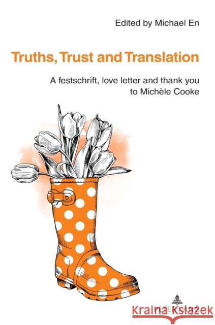 Truths, Trust and Translation: A Festschrift, Love Letter and Thank You to Michèle Cooke En, Michael 9783631825280 Peter Lang AG