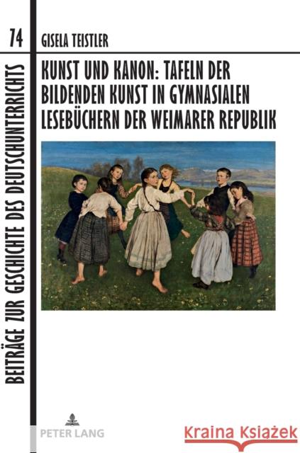 Kunst Und Kanon: Tafeln Der Bildenden Kunst in Gymnasialen Lesebuechern Der Weimarer Republik Dawidowski, Christian 9783631825327 Peter Lang AG