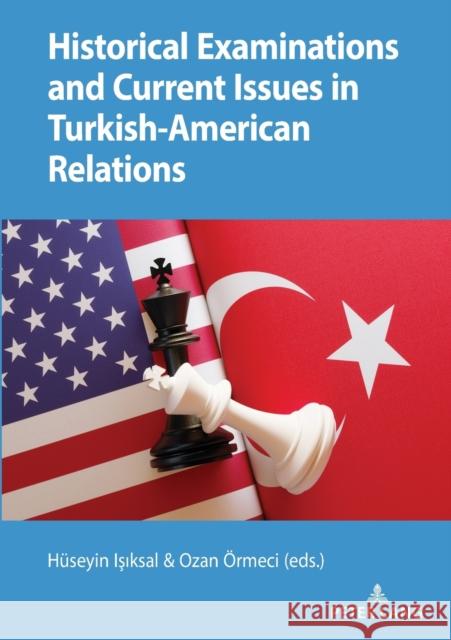 Historical Examinations and Current Issues in Turkish-American Relations Ozan Ormeci Huseyin Isiksal 9783631827932 Peter Lang Gmbh, Internationaler Verlag Der W