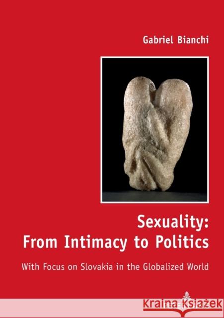 Sexuality: From Intimacy to Politics: With Focus on Slovakia in the Globalized World Gabriel Bianchi   9783631828076 Peter Lang AG