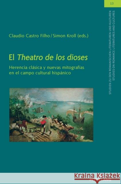 El Theatro de Los Dioses: Herencia Clásica Y Nuevas Mitografías En El Campo Cultural Hispánico Winter, Ulrich 9783631828113