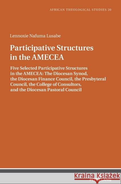 Participative Structures in the Amecea: Five Selected Participative Structures in the Amecea: The Diocesan Synod, the Diocesan Finance Council, the Pr Droesser, Gerhard 9783631828267 Peter Lang AG