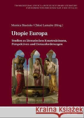 Utopie Europa: Studien Zu Literarischen Konstruktionen, Perspektiven Und Herausforderungen Von Kulessa, Rotraud 9783631828342 Peter Lang AG