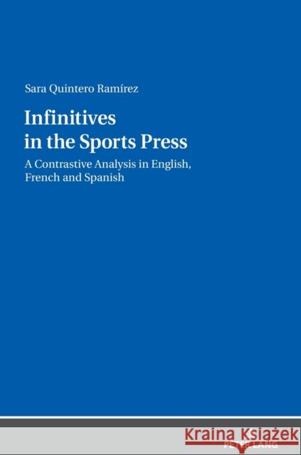 Infinitives in the Sports Press: A Contrastive Analysis in English, French and Spanish Sara Quintero Ramirez   9783631828410 Peter Lang AG
