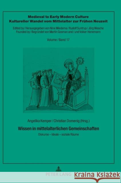 Wissen in mittelalterlichen Gemeinschaften; Diskurse - Ideale - soziale R?ume Nine Miedema Angelika Kemper Christian Domenig 9783631828427
