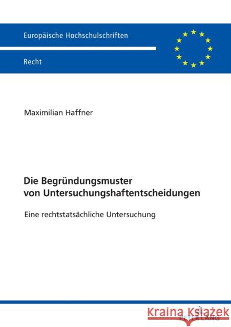 Die Begruendungsmuster Von Untersuchungshaftentscheidungen: Eine Rechtstatsaechliche Untersuchung Haffner, Maximilian Valentin 9783631828915 Peter Lang Gmbh, Internationaler Verlag Der W