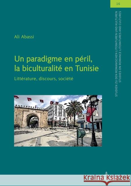 Un Paradigme En Péril, La Biculturalité En Tunisie: Littérature, Discours, Société Kassab-Charfi, Samia 9783631829141 Peter Lang AG