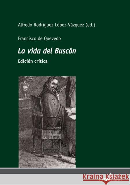 Francisco de Quevedo La vida del Buscón Edición crítica Rodríguez López-Vázquez, Alfredo 9783631829240 Peter Lang AG