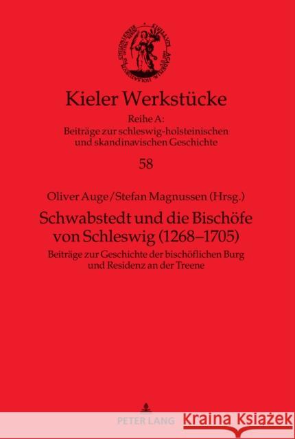 Schwabstedt Und Die Bischoefe Von Schleswig (1268-1705): Beitraege Zur Geschichte Der Bischoeflichen Burg Und Residenz an Der Treene Auge, Oliver 9783631829318