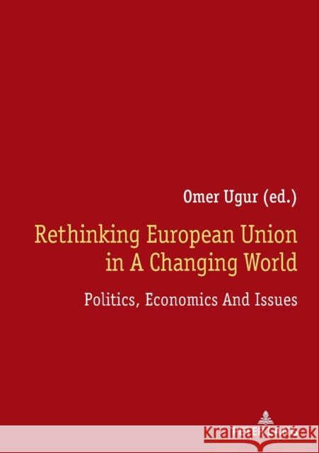 Rethinking European Union in a Changing World: Politics, Economics and Issues Ugur, Ömer 9783631829363 Peter Lang AG