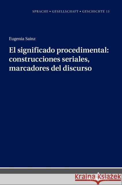 El significado procedimental: construcciones seriales, marcadores del discurso Sainz González, Eugenia 9783631829387 Peter Lang AG