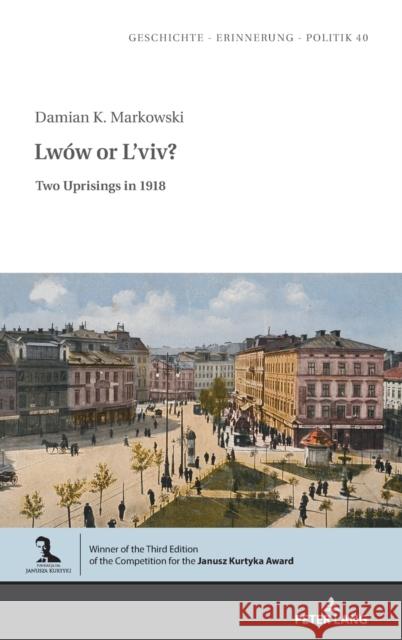 Lwów or l'Viv?: Two Uprisings in 1918 Wolff-Poweska, Anna 9783631829721 Peter Lang Gmbh, Internationaler Verlag Der W