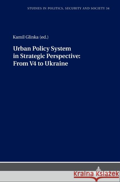 Urban Policy System in Strategic Perspective: From V4 to Ukraine Kamil Glinka 9783631829790 Peter Lang Gmbh, Internationaler Verlag Der W