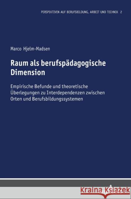 Raum als berufspädagogische Dimension; Empirische Befunde und theoretische Überlegungen zu Interdependenzen zwischen Orten und Berufsbildungssystemen Herkner, Volkmar 9783631830086