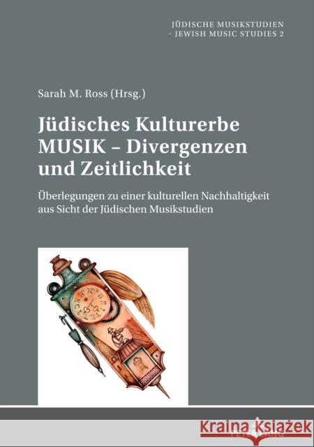Juedisches Kulturerbe Musik - Divergenzen Und Zeitlichkeit: Ueberlegungen Zu Einer Kulturellen Nachhaltigkeit Aus Sicht Der Juedischen Musikstudien Europäisches Zentrum Für Jüdische Musik 9783631830222 Peter Lang AG