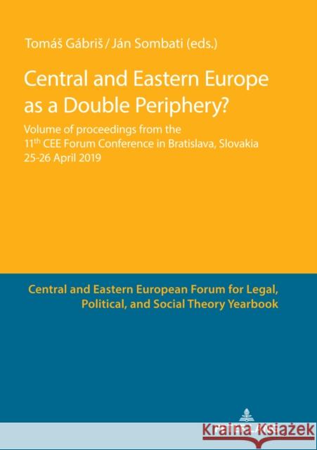 Central and Eastern Europe as a Double Periphery?: Volume of proceedings from the 11th CEE Forum Conference in Bratislava, Tomas Gabris Jan Sombati  9783631830611 Peter Lang AG