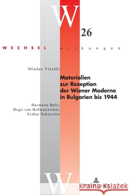 Materialien Zur Rezeption Der Wiener Moderne in Bulgarien Bis 1944: Hermann Bahr, Hugo Von Hofmannsthal, Arthur Schnitzler Stefan Simonek Mladen Vlashki 9783631830666