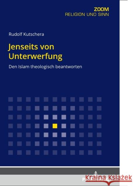 Jenseits Von Unterwerfung: Den Islam Theologisch Beantworten Rudolf Kutschera 9783631830956 Peter Lang Gmbh, Internationaler Verlag Der W