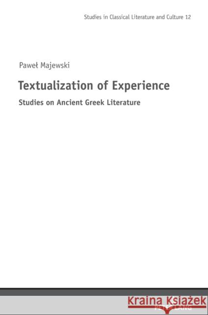 Textualization of Experience: Studies on Ancient Greek Literature Pawel Majewski 9783631832820 Peter Lang Gmbh, Internationaler Verlag Der W