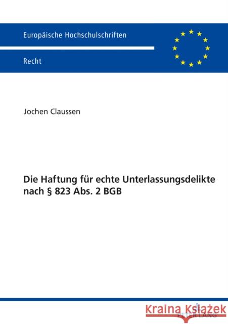 Die Haftung Fuer Echte Unterlassungsdelikte Nach § 823 Abs. 2 Bgb Claussen, Jochen 9783631833568 Peter Lang Gmbh, Internationaler Verlag Der W