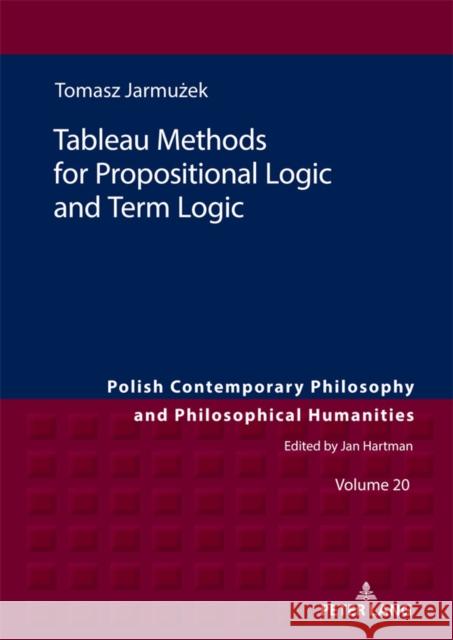Tableau Methods for Propositional Logic and Term Logic Tomasz Jarmuzek   9783631833728 Peter Lang AG