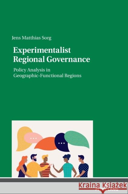 Experimentalist Regional Governance: Policy Analysis in Geographic-Functional Regions Jens Sorg   9783631833834 Peter Lang AG