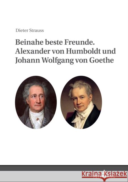 Beinahe Beste Freunde. Alexander Von Humboldt Und Johann Wolfgang Von Goethe Dieter Strauss 9783631834268 Peter Lang Gmbh, Internationaler Verlag Der W