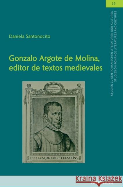 Gonzalo Argote de Molina, Editor de Textos Medievales Daniela Santonocito   9783631834428 Peter Lang AG